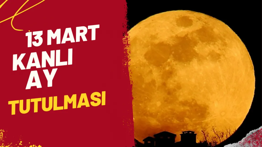 13 Mart  Kanlı Ay Tutulması Gökyüzünde Bizi Ne Bekliyor?