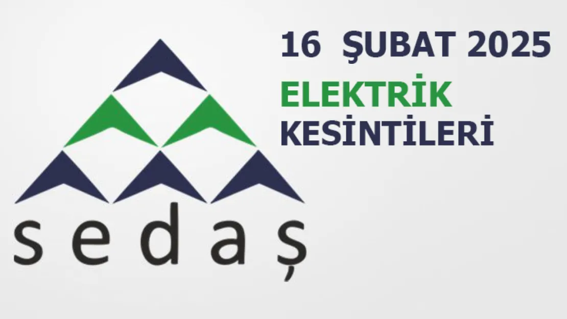 16 Şubat 2025 Elektrik Kesintisi: SEDAŞ Hangi Bölgelerde Kesinti Olacağını Açıkladı