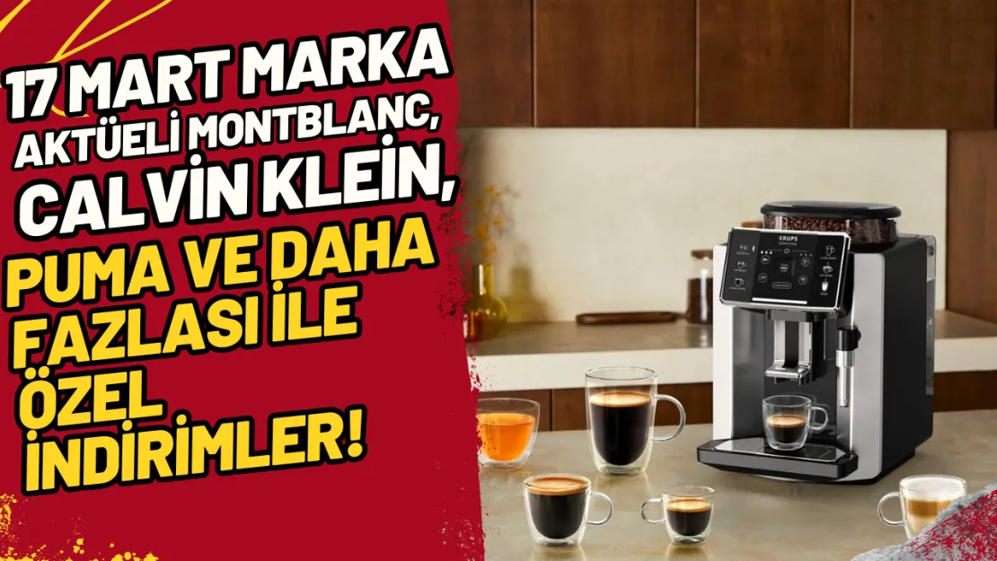 17 Mart Marka Aktüeli Montblanc, Calvin Klein, Puma ve Daha Fazlası ile Özel İndirimler!