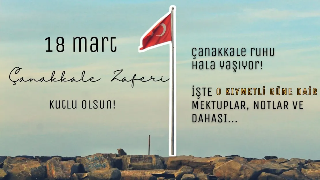 18 Mart Çanakkale Zaferimiz Kutlu Olsun! O Ruh Hala Yaşıyor Mu? (hatıralar, anılar ve daha fazlası...)