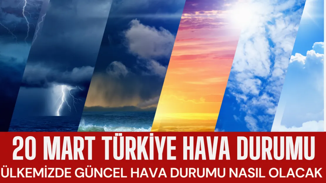 20 Mart 2025'te Türkiye'yi Ne Bekliyor? İşte Hava Durumu!