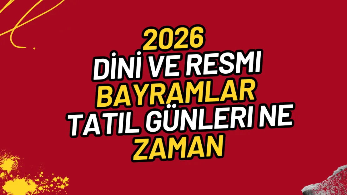 2026 Bayram Dini ve Resmi Tatiller Ramazan ve Kurban Bayramı Ne Zaman?