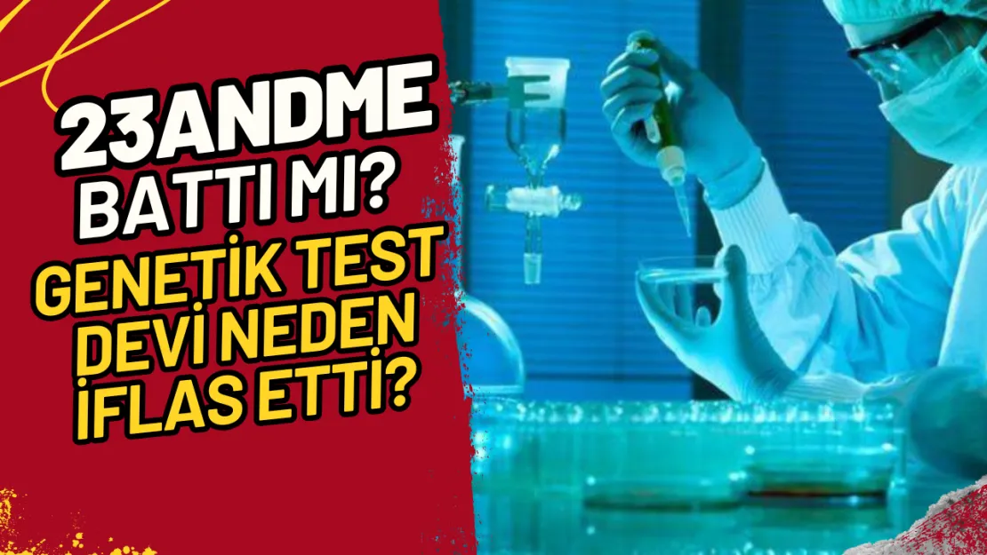 23andMe Battı mı? Genetik Test Devi Neden İflas Etti?