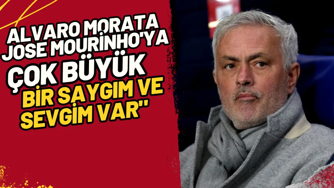 Alvaro Morata 'Jose Mourinho'ya Çok Büyük Bir Saygım ve Sevgim Var'