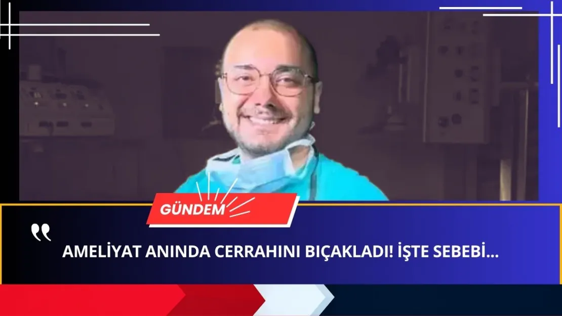 Ameliyat Esnasında CERRAHINI BIÇAKLADI! İşte ENTERESAN SEBEP!