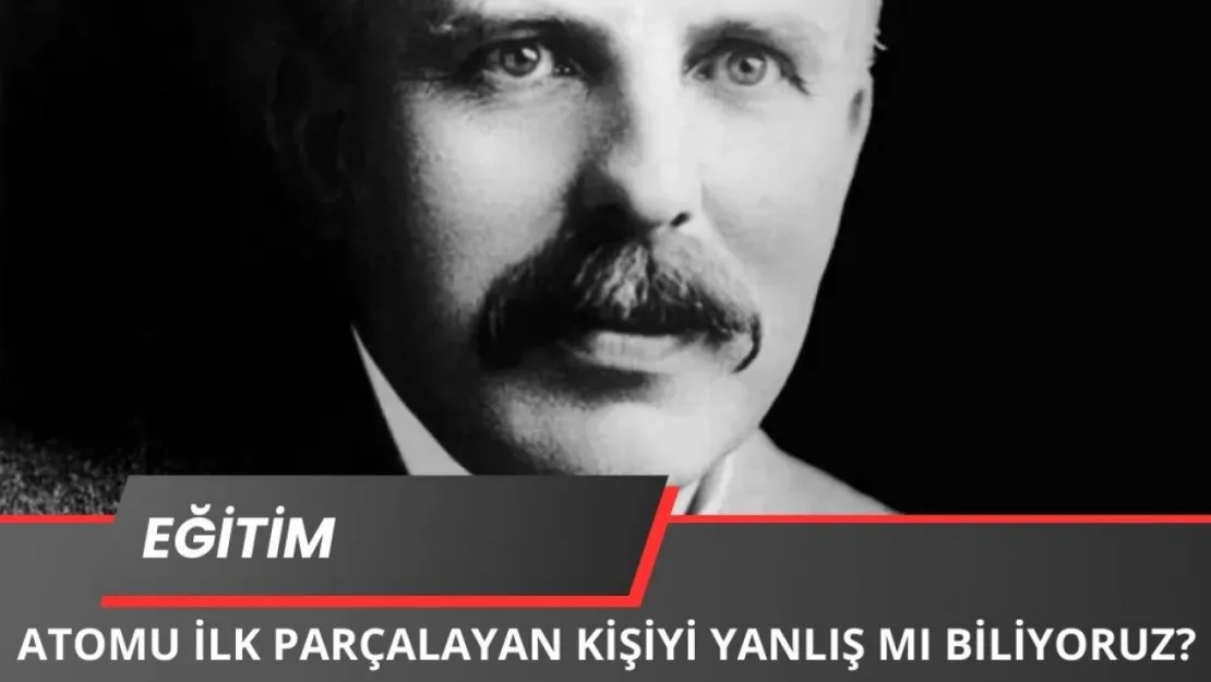 Atomu Parçalayan İlk Kişi Kim? Einstein Olmayabilir!