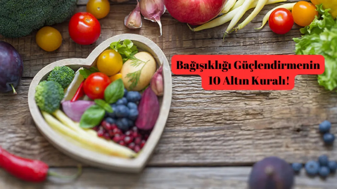 Bağışıklığı güçlendirmek için 10 altın kural!