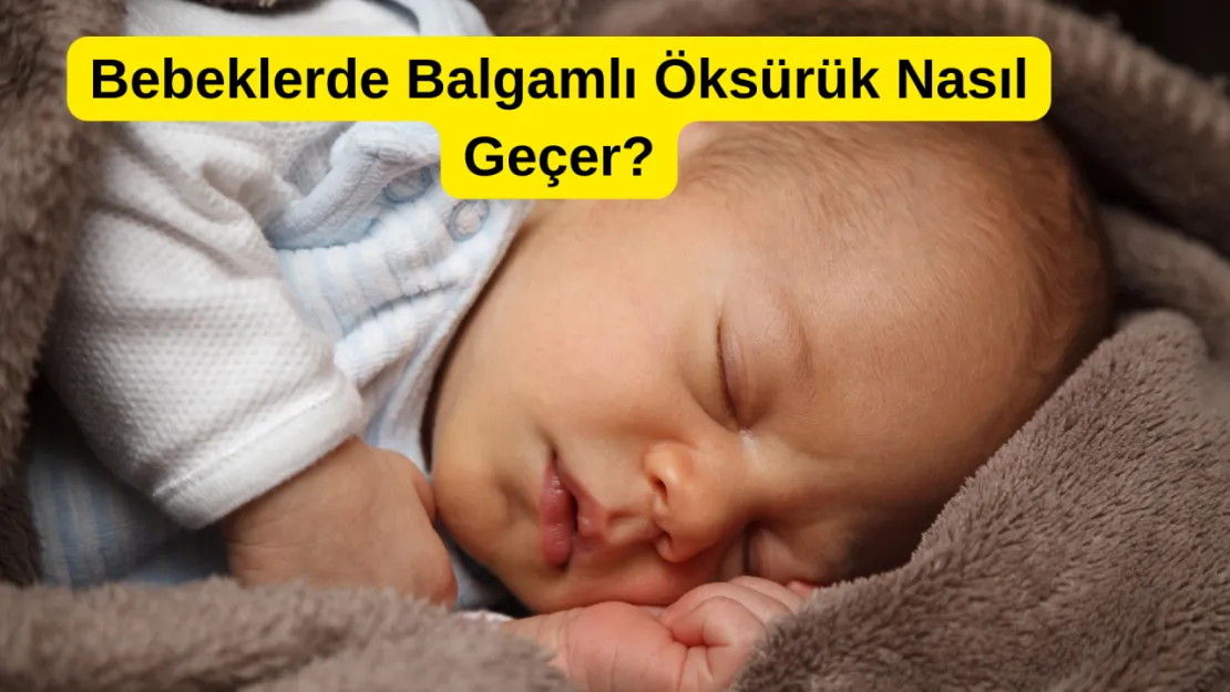 Bebeklerde Balgamlı Öksürük Nasıl Geçer? Ebeveynlere Özel Rehber