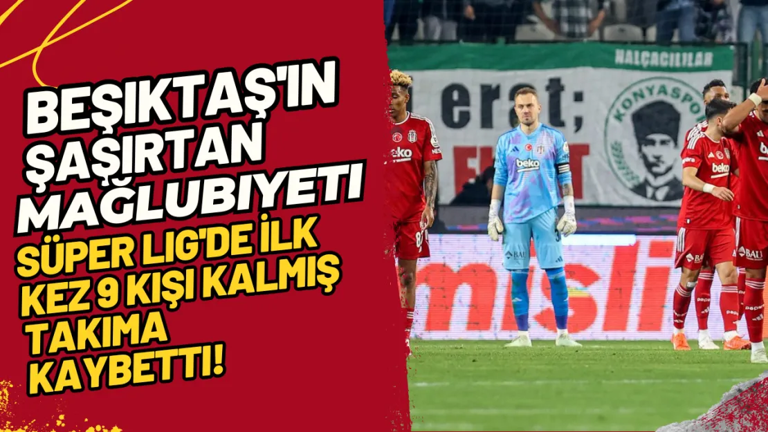 Beşiktaş'ın Şaşırtan Mağlubiyeti Süper Lig'de İlk Kez 9 Kişi Kalmış Takıma Kaybetti!