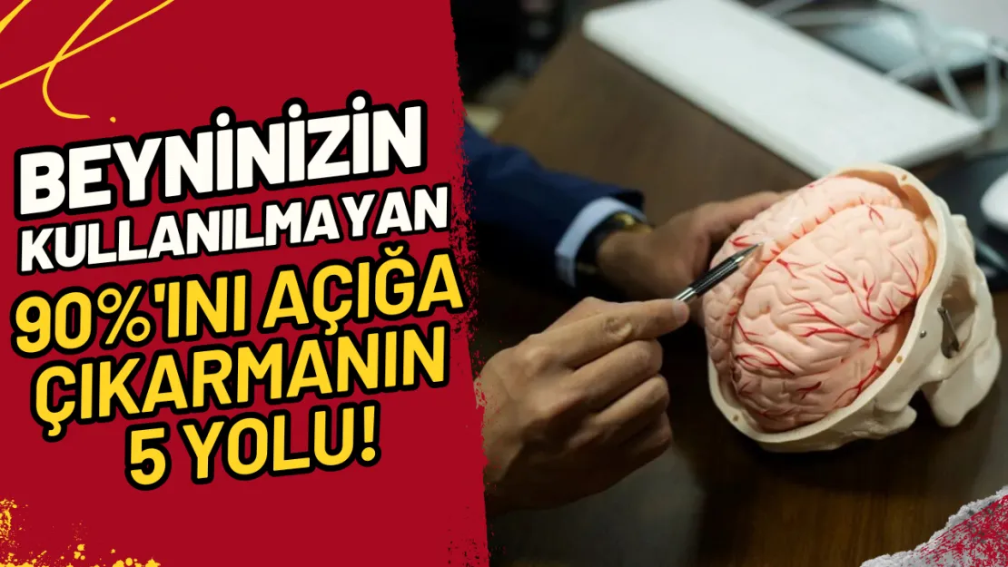 Beyninizin Kullanılmayan 90%'ını Açığa Çıkarmanın 5 Yolu!