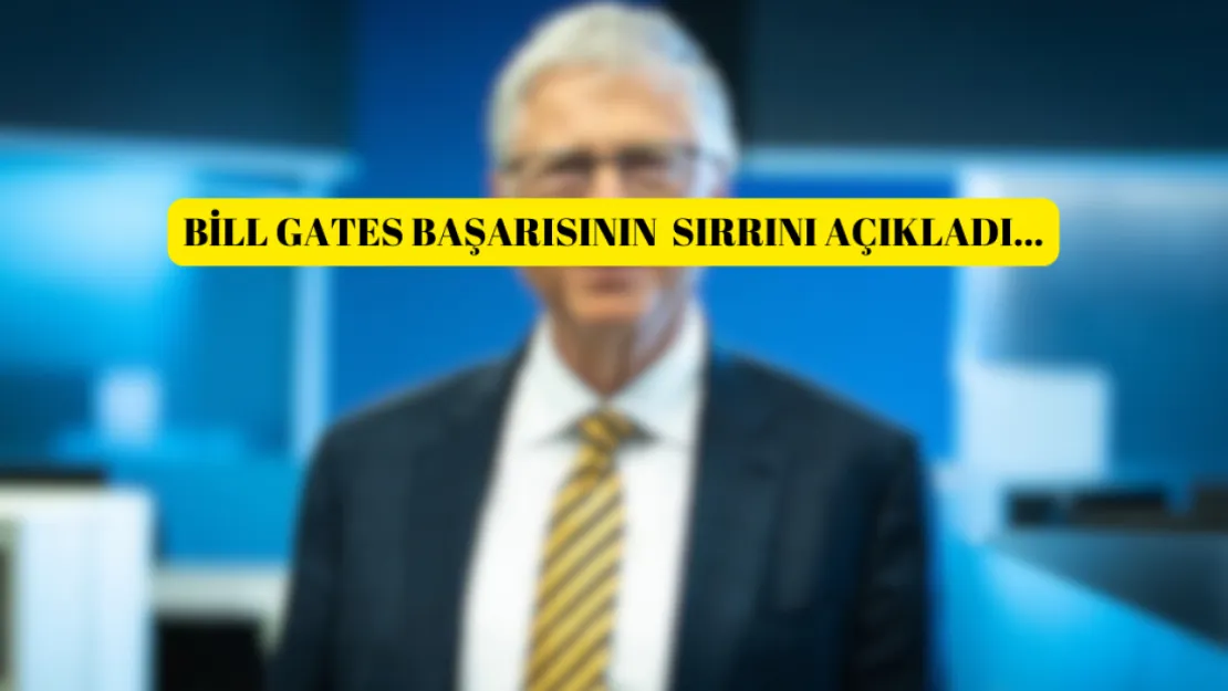 Bill gates başarı öyküsünü açıkladı!