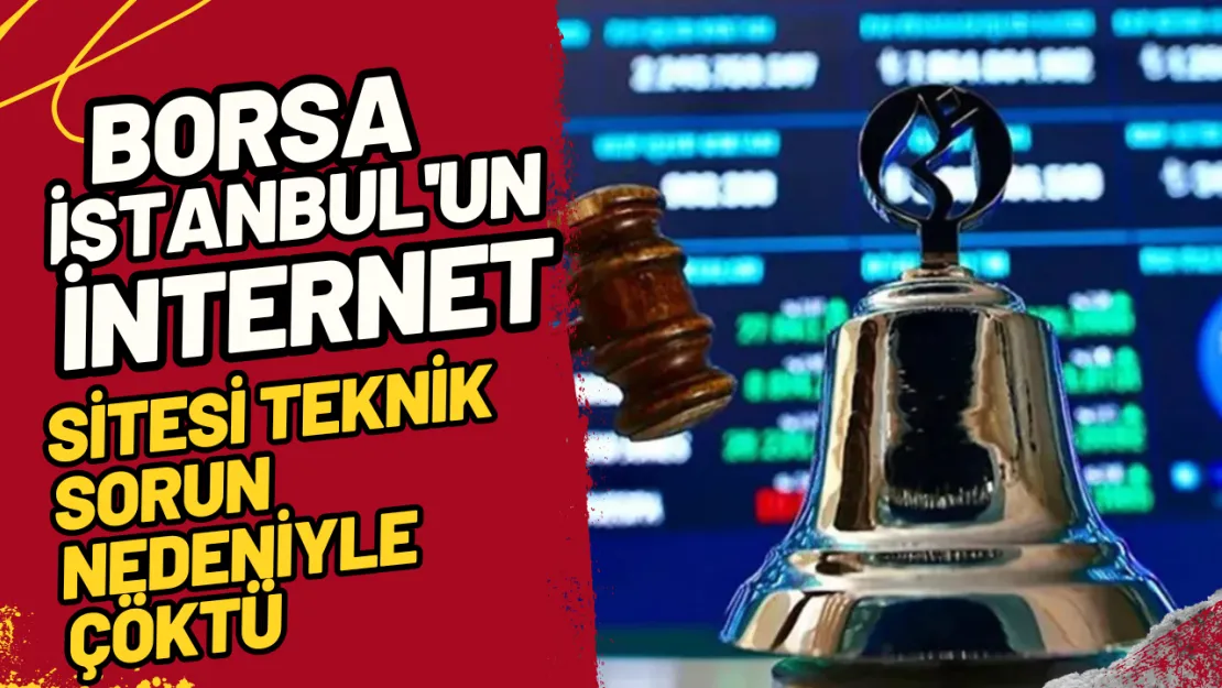 Borsa İstanbul'un İnternet Sitesi Teknik Sorun Nedeniyle Çöktü