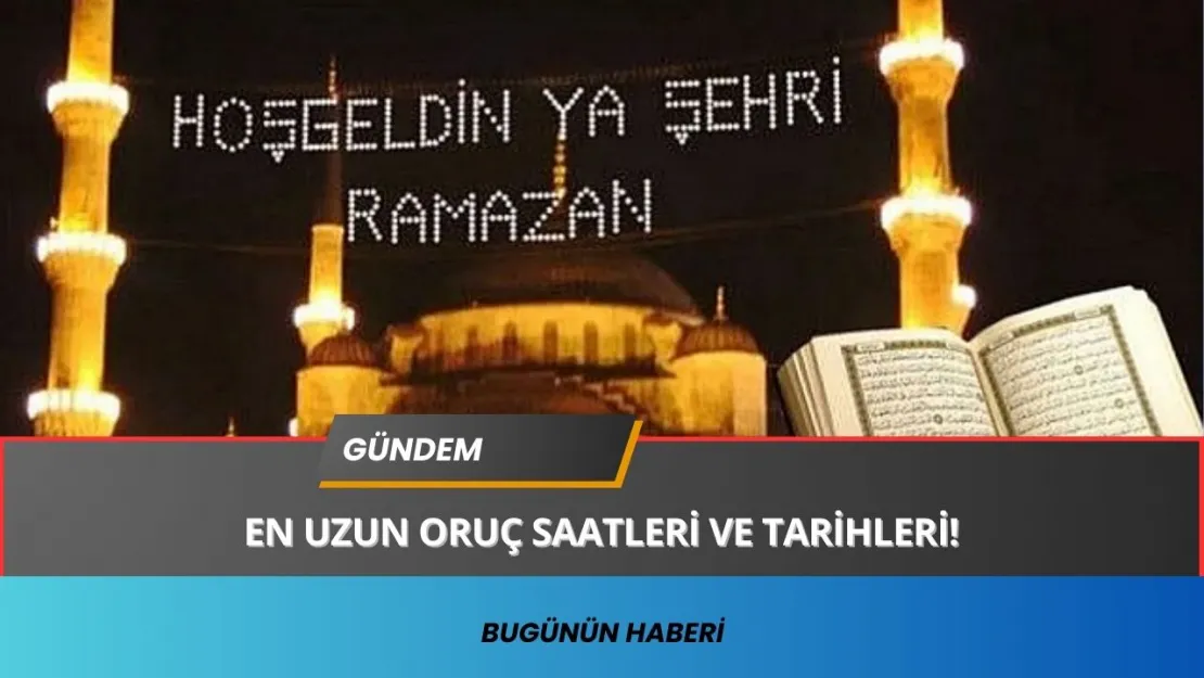 Bu Yıl Ramazan'da Oruç Süreleri Neredeyse Eşit! İşte Saat ve Tarihler!