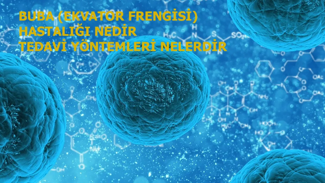 Buba Hastalığı Nedir? Belirtileri, Nedenleri ve Tedavisi