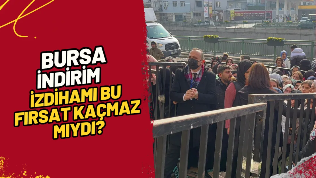 Bursa İndirim İzdihamı Bu Fırsat Kaçmaz Mıydı?