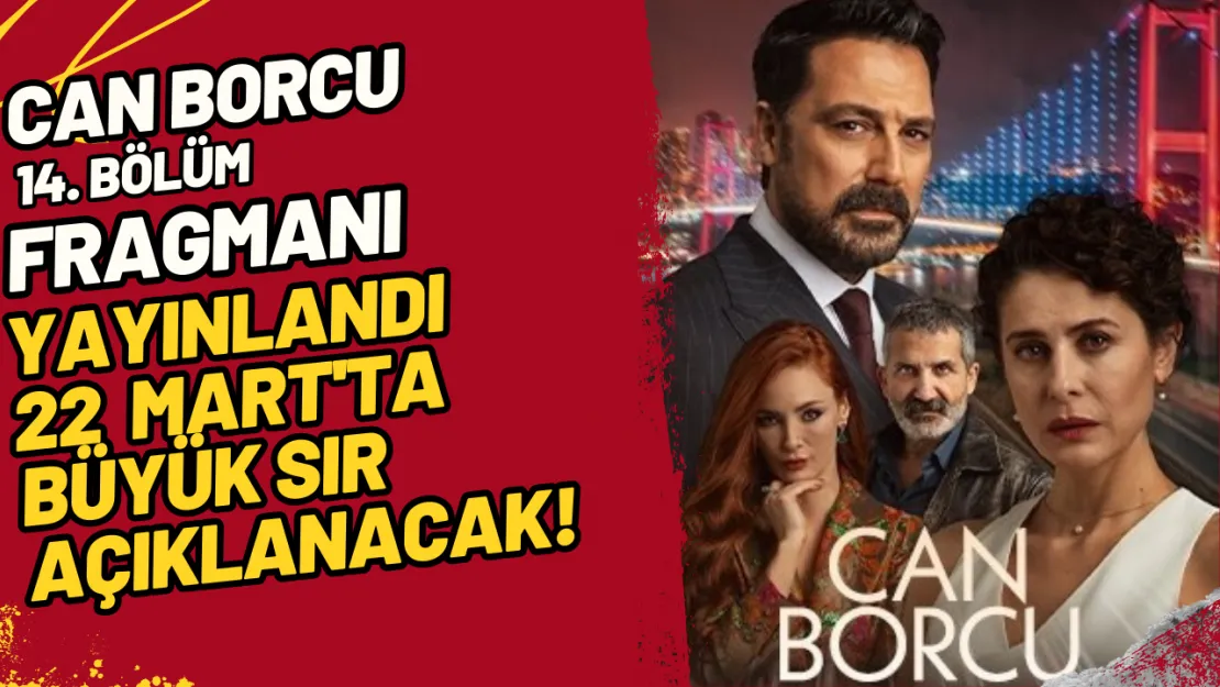 Can Borcu 14. Bölüm Fragmanı Yayınlandı 22 Mart'ta Büyük Sır Açıklanacak!