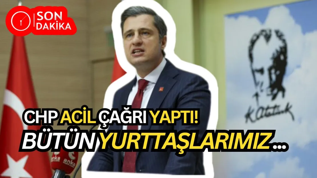 CHP'den Acil Çağrı! Tüm Vatandaşlarımızı Saat 14.00'te Parti Binalarımıza Bekliyoruz (işte yaşanacaklar...)