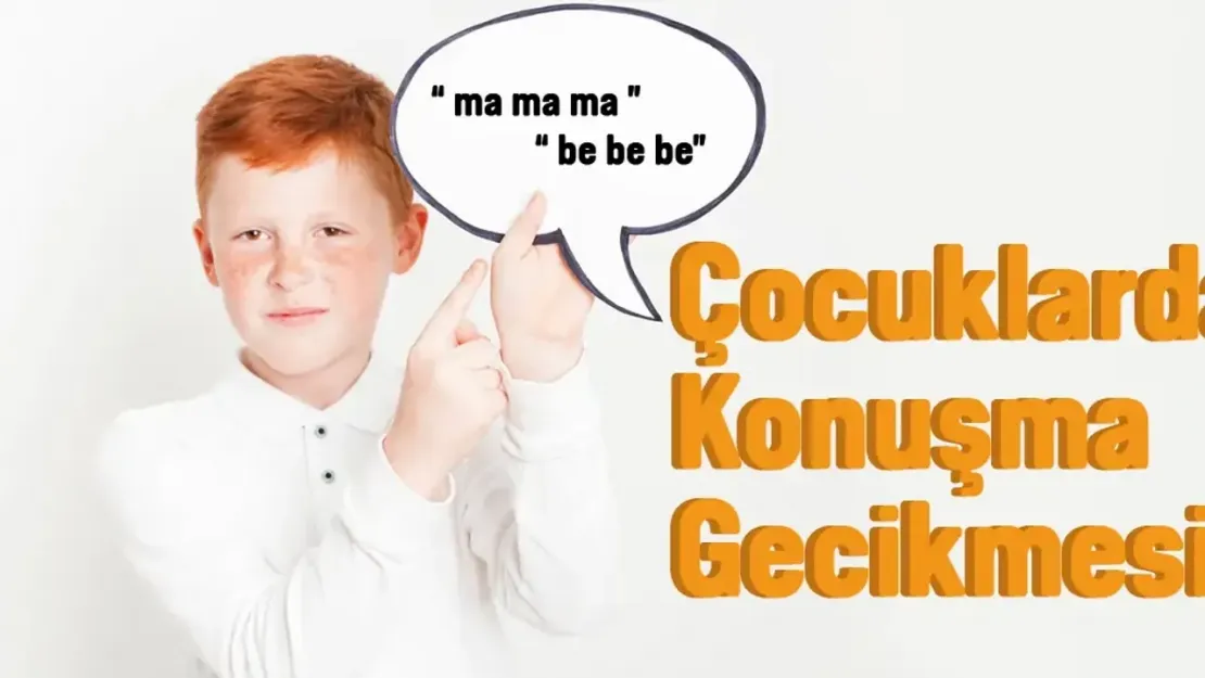 Çocuklarda Konuşma Gecikmesi Nedenleri?