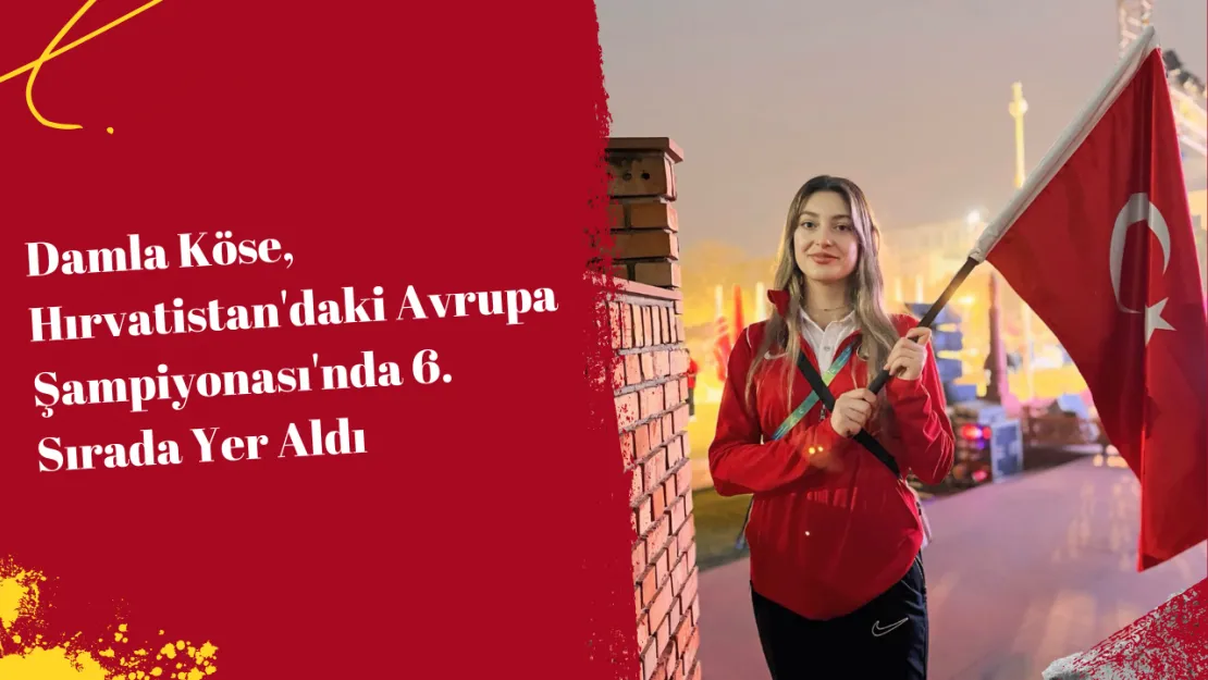 Damla Köse, Hırvatistan'daki Avrupa Şampiyonası'nda 6. Sırada Yer Aldı