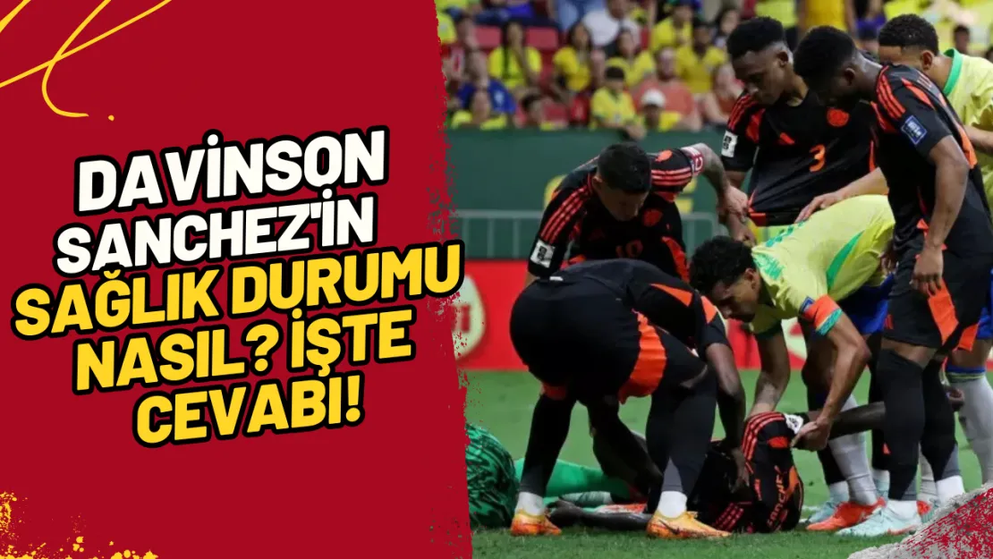 Davinson Sanchez'in Sağlık Durumu Nasıl? İşte Cevabı!