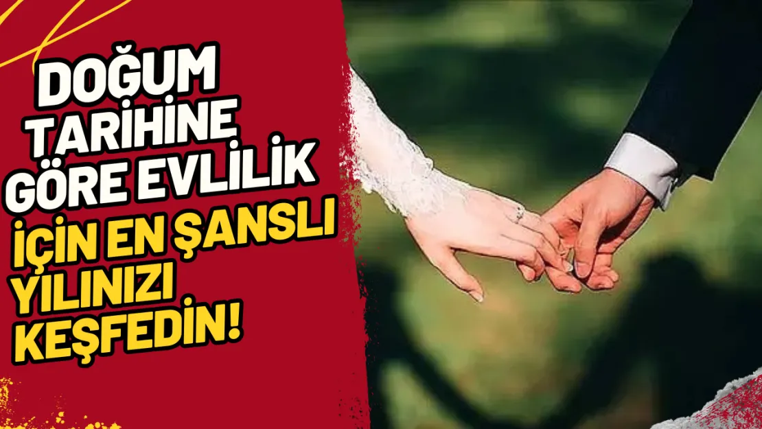 Doğum Tarihine Göre Evlilik İçin En Şanslı Yılınızı Keşfedin!