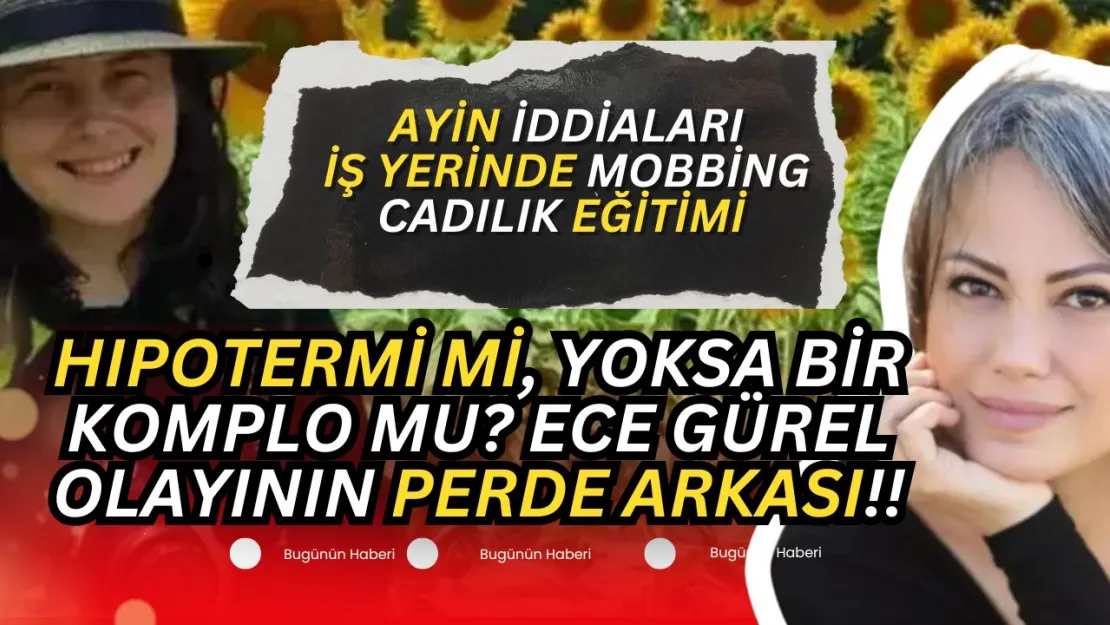 Ece Güler Olayına İlişkin KAPSAMLI ARAŞTIRMA (Cadı Eğitimi, Büyücülük, İş Yerindeki Mobbingler ve Daha Fazlası...)