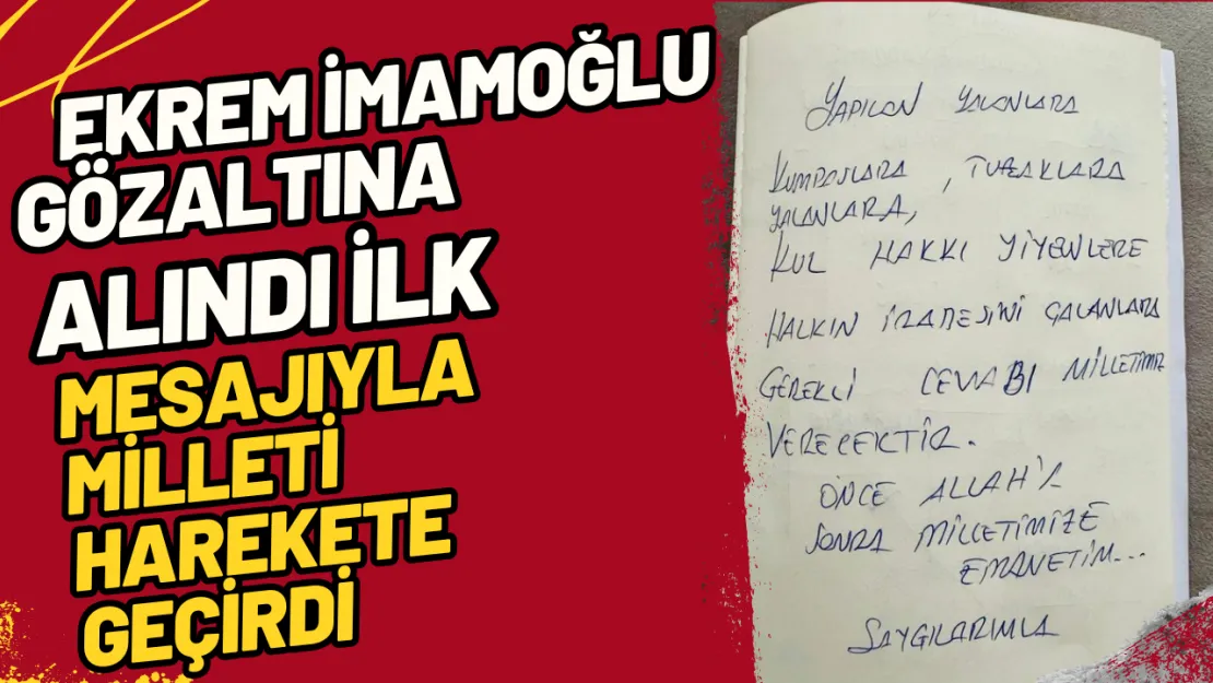 Ekrem İmamoğlu Gözaltına Alındı İlk Mesajıyla Milleti Harekete Geçirdi