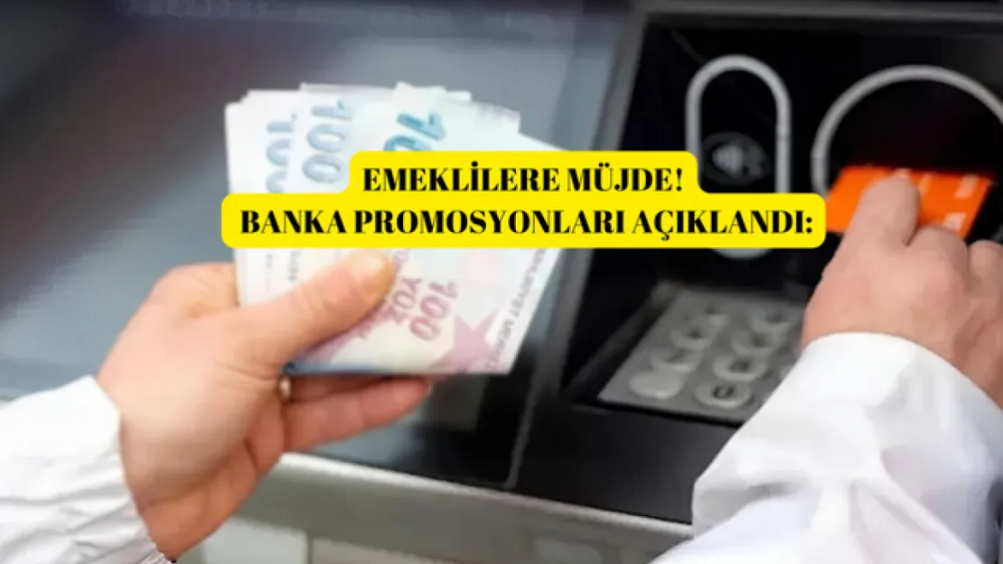 EMEKLİLERE MÜJDE! 2025 YILININ EN FAZLA PROMOSYON VEREN BANKA HANGİSİ?