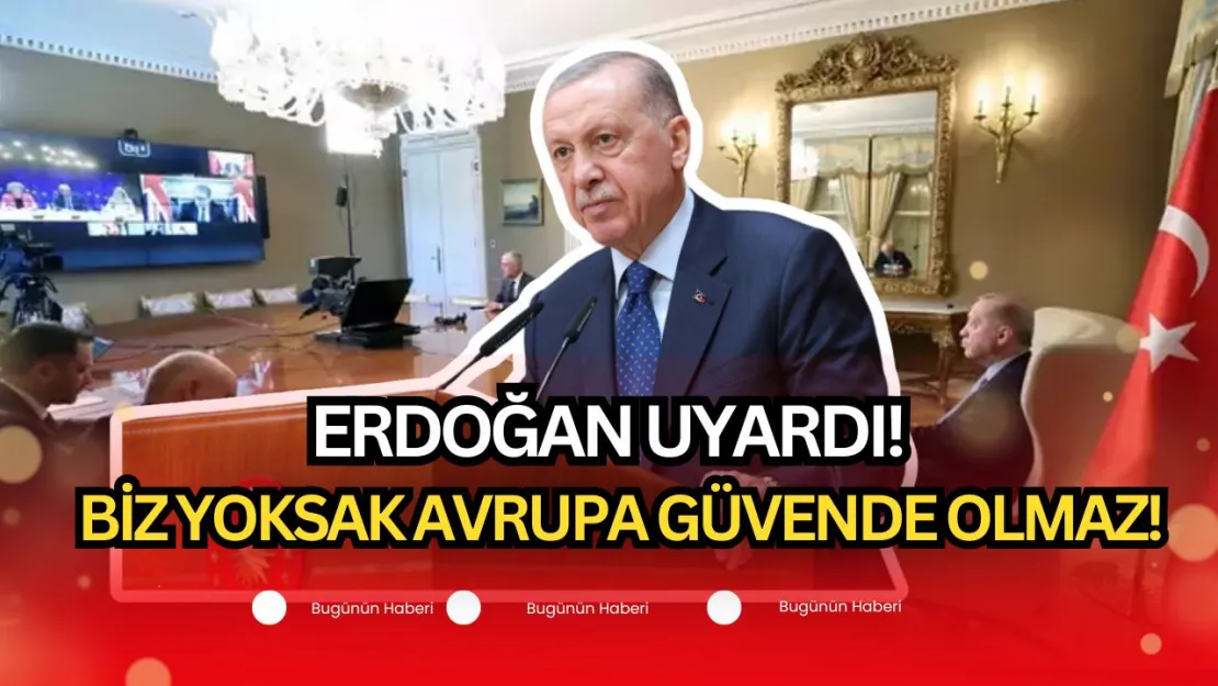 Erdoğan'dan Net Çıkış! Türkiye Yoksa Avrupa GÜVENDE OLMAZ!