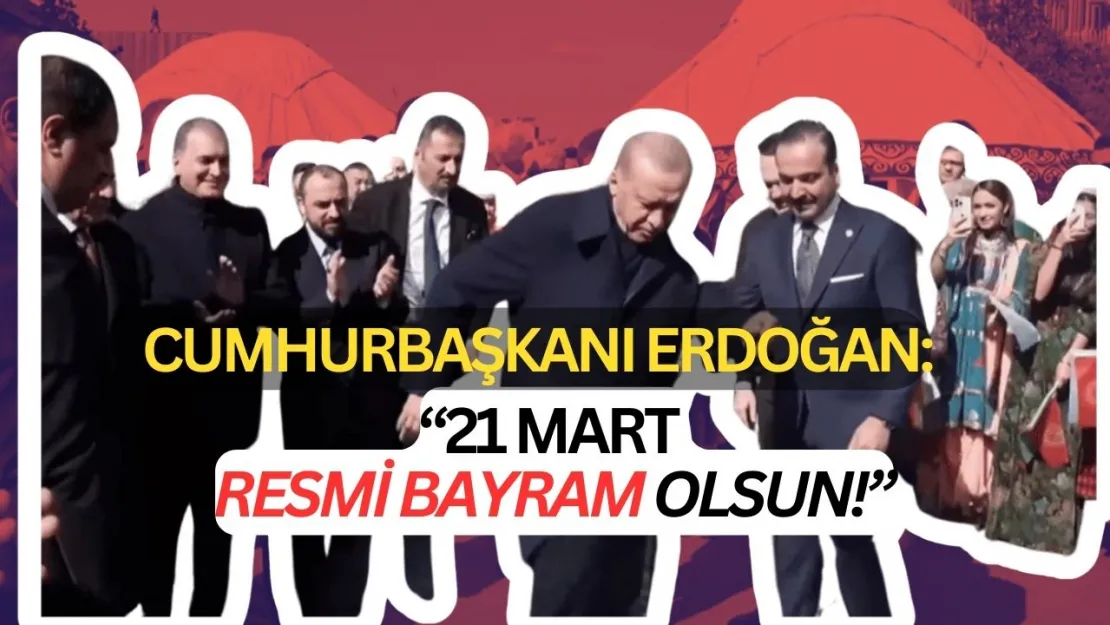 Erdoğan'dan Sürpriz Çağrı: 21 MART RESMİ BAYRAM OLSUN! (işte söylenenler...)