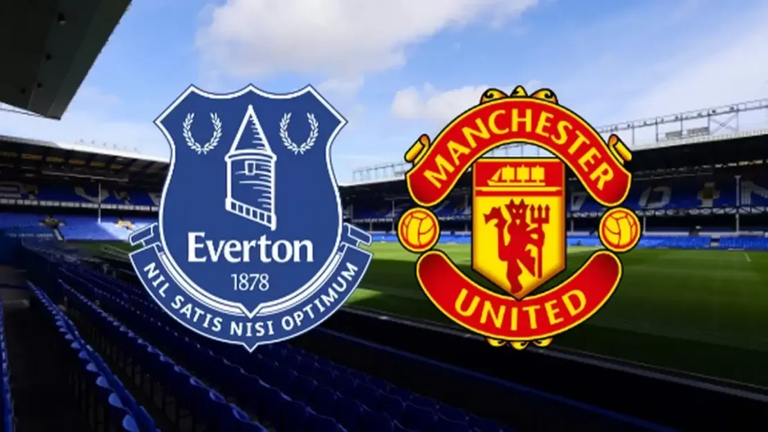 Everton - Manchester United Maçı Canlı İzle: Heyecan Dolu Mücadele Başlıyor!