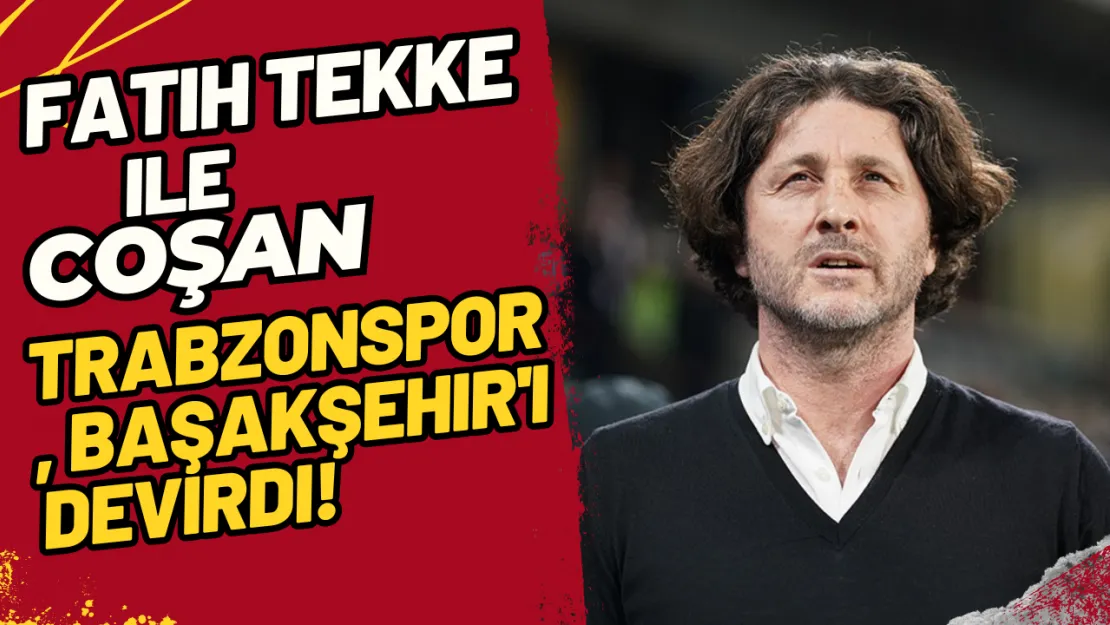 Fatih Tekke ile Coşan Trabzon, Başakşehir'i Devirdi!