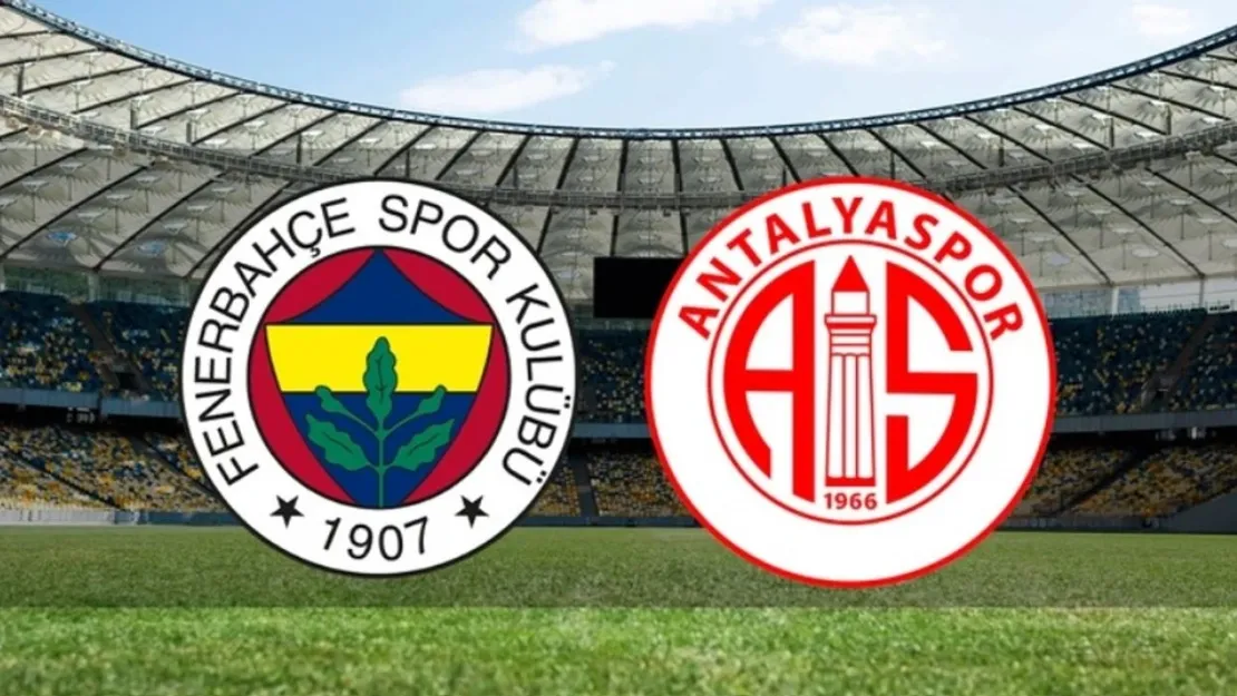 Fenerbahçe-Antalyaspor Maçı İşte Muhtemel 11'ler ve Canlı İzleme Ayrıntıları!