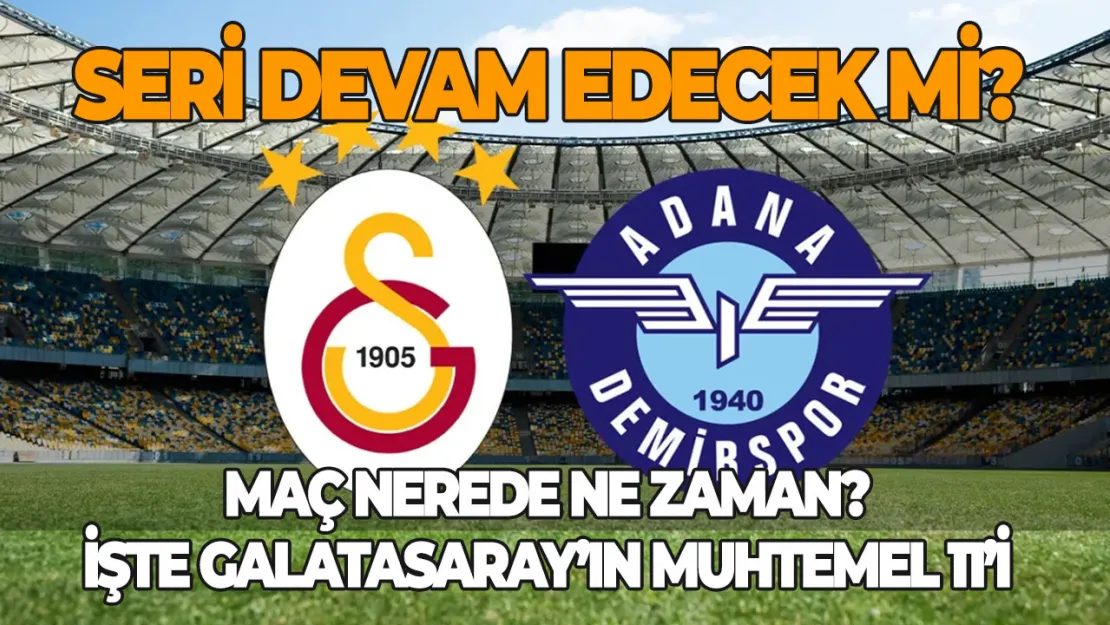 Galatasaray Adana Demirspor maçı heyecanı başladı Maç ne zaman, hangi kanalda? Galatasaray muhtemel 11'i