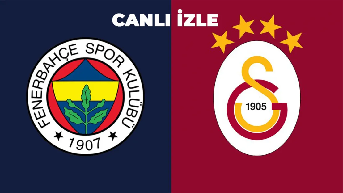 Galatasaray-Fenerbahçe Derbisi Canlı İzle: Heyecanı Kaçırmayın!