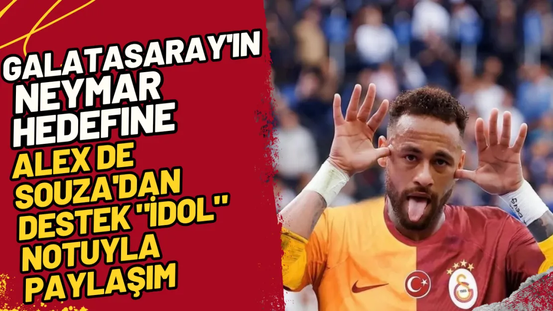 Galatasaray'ın Neymar Hedefine Alex de Souza'dan Destek 'İdol' Notuyla Paylaşım