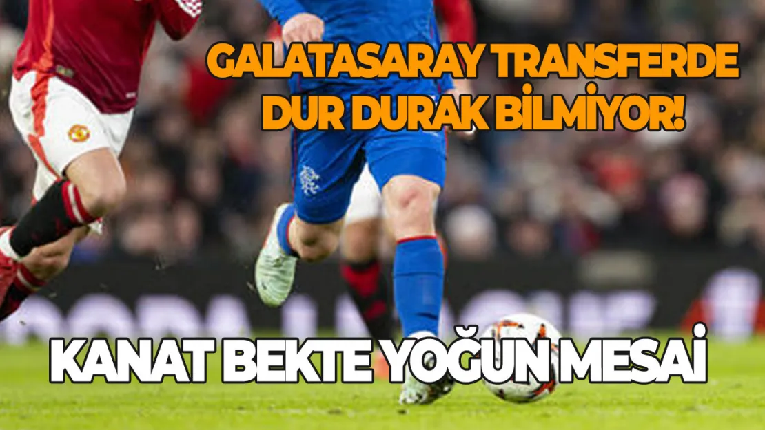 Galatasaray transferde dur durak bilmiyor! Kanat bekte yoğun mesai