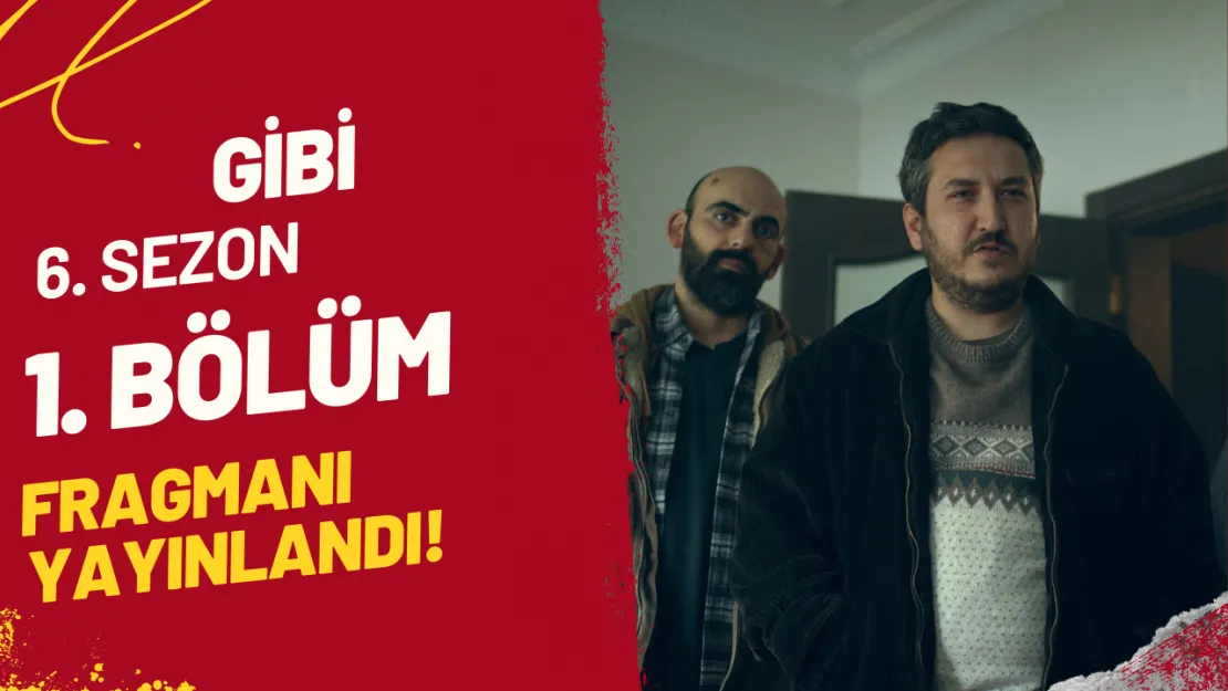 Gibi 6. Sezon 1. Bölüm Fragmanı Yayınlandı! İzledin Mi?