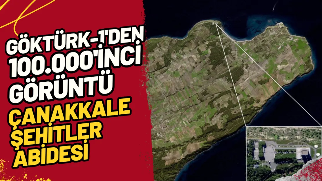 Göktürk-1'den 100.000'inci Görüntü Çanakkale Şehitler Abidesi