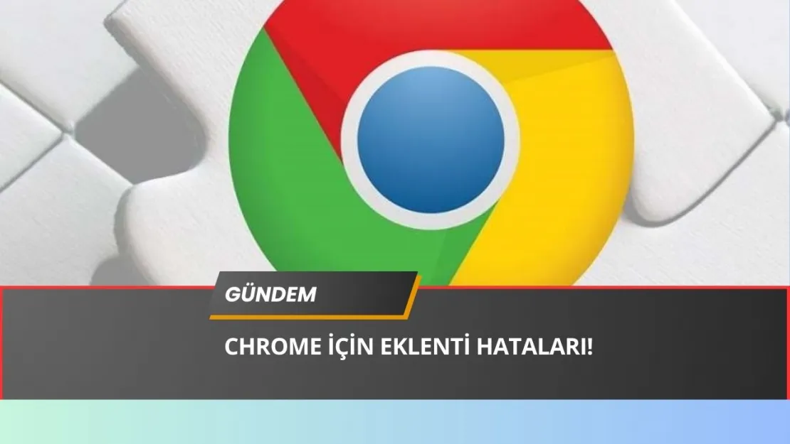 Google Chrome'da Güvenlik Alarmı! Milyonlarca Kullanıcı Risk Altında