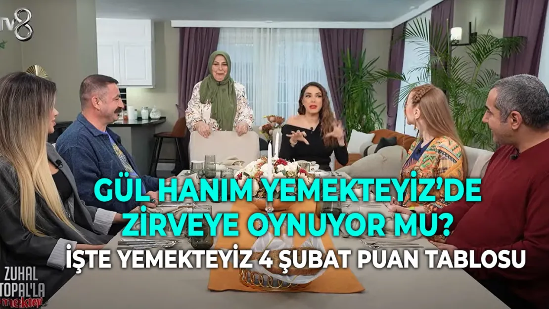 Gül Hanım Yemekteyiz'de Zirveye Oynuyor mu? İşte Yemekteyiz 4 şubat puan tablosu