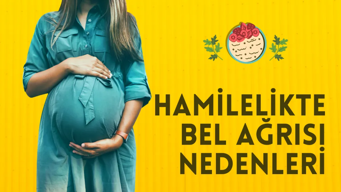 Hamilelikte Bel Ağrısı Nedenleri, Ne Zaman Başlar ve Nasıl Hafifletilir?