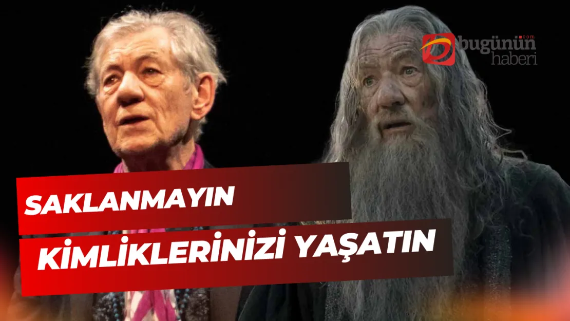 Ian McKellen 'Saklanmayın, Kimliklerinizi Yaşatın!'