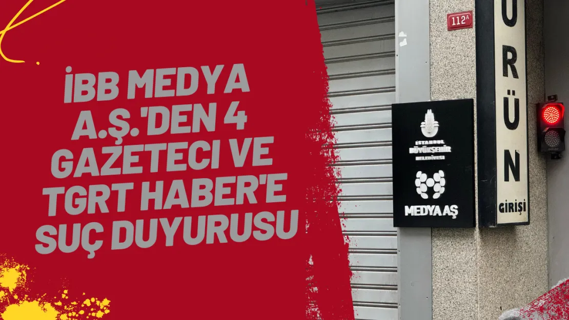 İBB Medya A.Ş.'den 4 Gazeteci ve TGRT Haber'e Suç Duyurusunda Bulundu İddialar Neler?