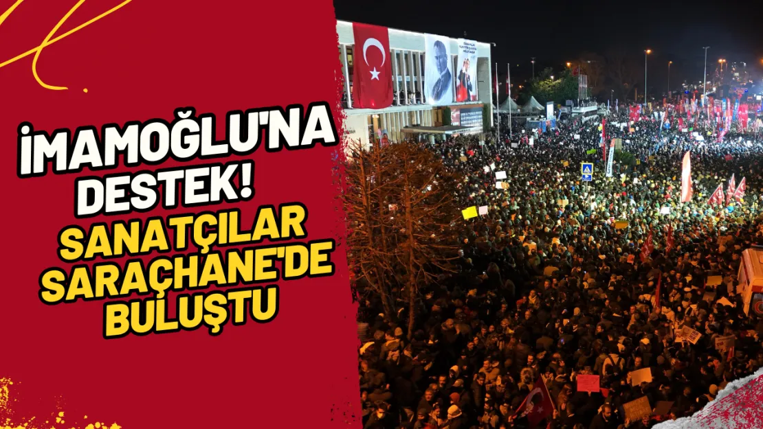 İmamoğlu'na Destek! Sanatçılar Saraçhane'de Buluştu