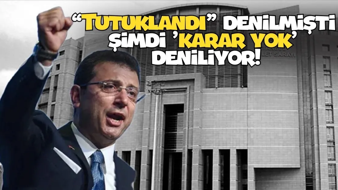 İmamoğlu'na TUTUKLAMASINDA belirsizlik Var! 'TUTUKLANDI' denilmişti, şimdi 'KARAR YOK' deniliyor! (Bütün detaylar...)