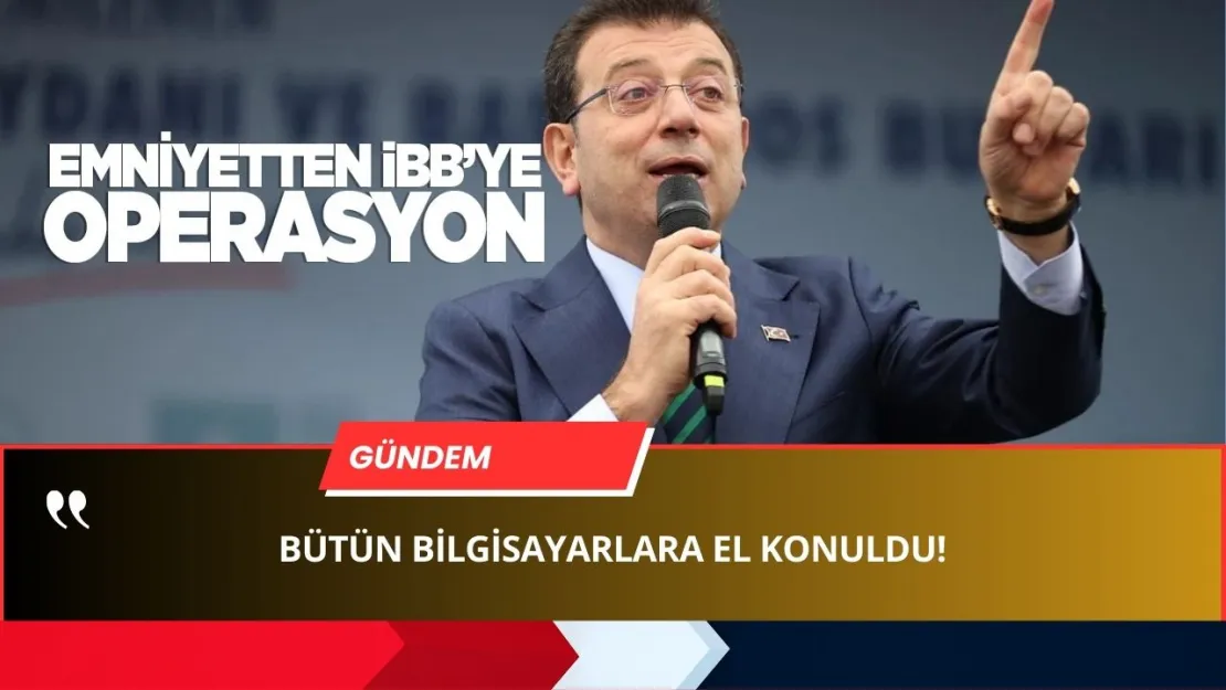 İstanbul'da ŞOK BASKIN! İBB'nin Bilgisayarlarına EL KONULDU!