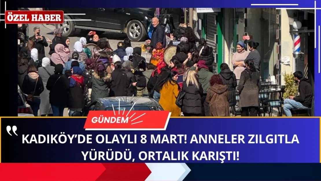 Kadıköy'de Olaylı 8 Mart! Anneler Zılgıtlarla Yürüdü, Ortalık Karıştı! Böyle Kadınlar Günü Görülmedi!