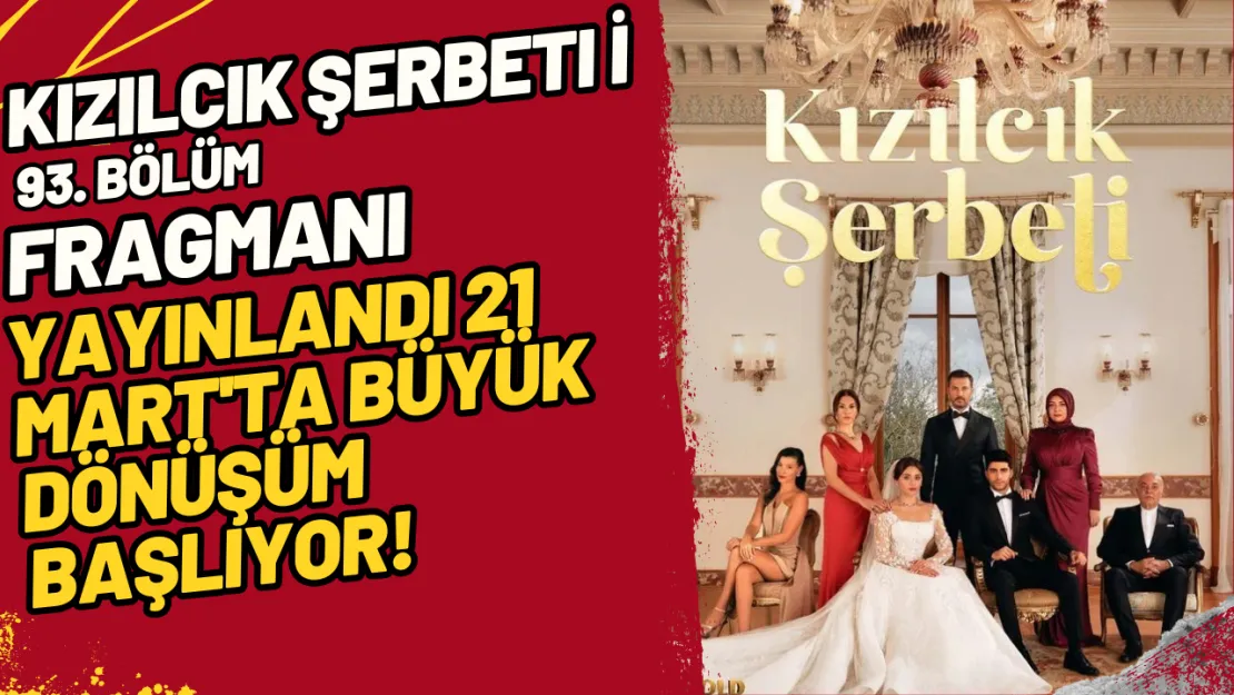 Kızılcık Şerbeti 93. Bölüm Fragmanı Yayınlandı 21 Mart'ta Büyük Dönüşüm Başlıyor!