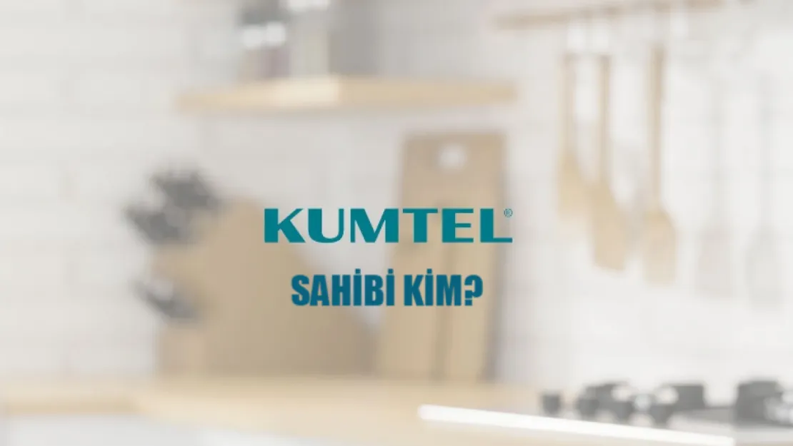 Kumtel Hangi Ülkenin Malı? Kumtel Nerede Üretiliyor? Kumtel'in Sahibi Kim?